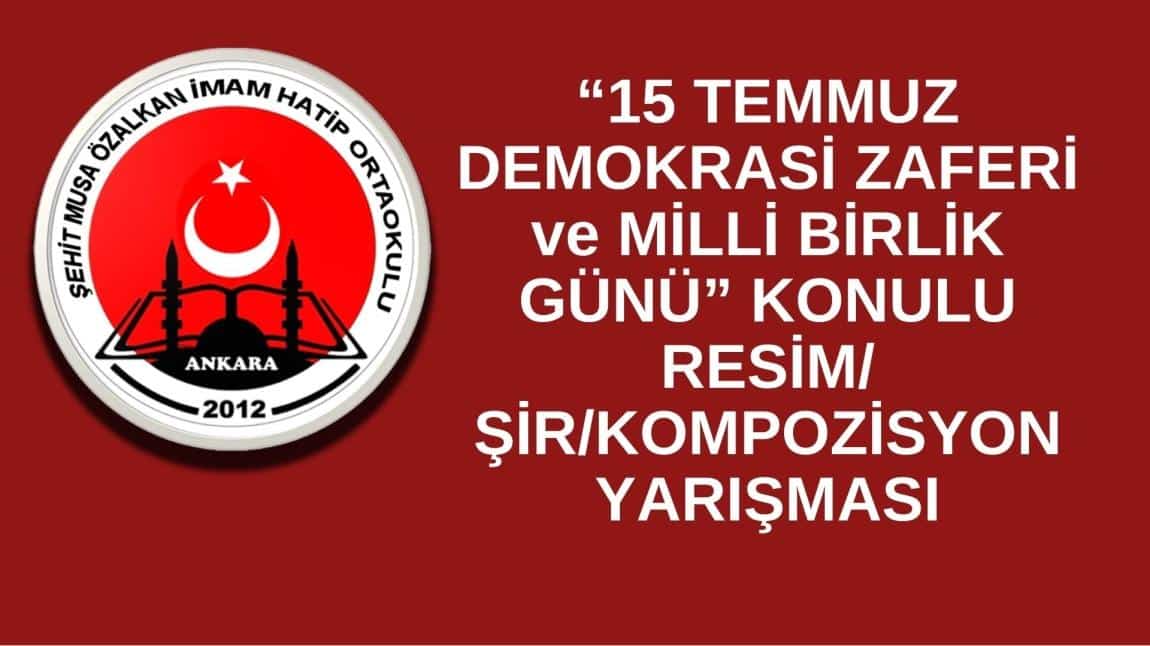 “15 TEMMUZ DEMOKRASİ ZAFERİ ve MİLLİ BİRLİK GÜNÜ” KONULU RESİM/ŞİR/KOMPOZİSYON YARIŞMASI